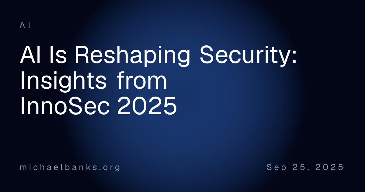AI Is Reshaping Security: Insights from InnoSec 2025 | Michael Banks